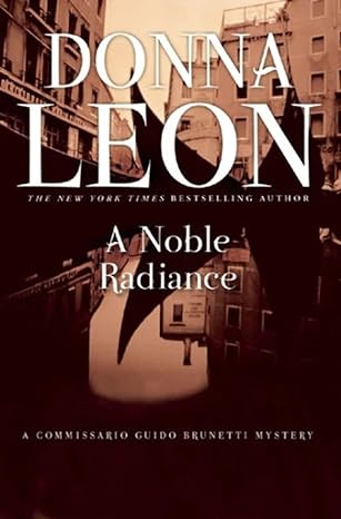 a noble radiance a commissario guido brunetti mystery 1st edition donna leon 9780802145796
