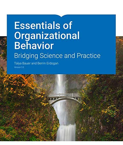 essentials of organizational behavior bridging science and practice version 3.0 1st edition talya bauer,