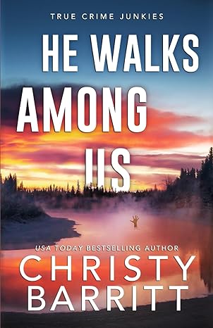 he walks among us a chilling alaskan mystery 1st edition christy barritt b0chl3mc3w, 979-8861234481
