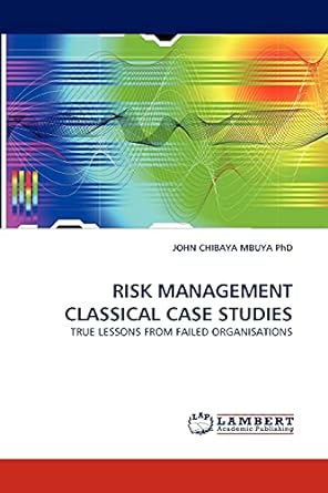 risk management classical case studies true lessons from failed organisations 1st edition john chibaya mbuya