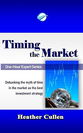 timing the market debunking the myth of time in the market as the best investment strategy 1st edition