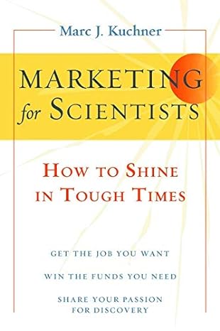 marketing for scientists how to shine in tough times 1st edition marc j. kuchner 1597269948, 978-1597269940