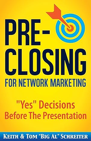 pre closing for network marketing yes decisions before the presentation 2nd edition keith schreiter, tom big