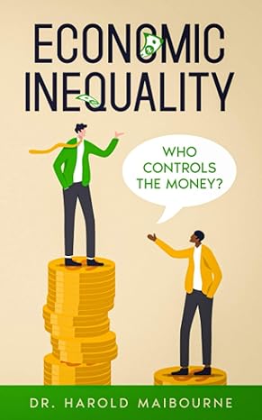 economic inequality who controls the money 1st edition dr. harold maibourne b08sb378d1, 979-8589472967