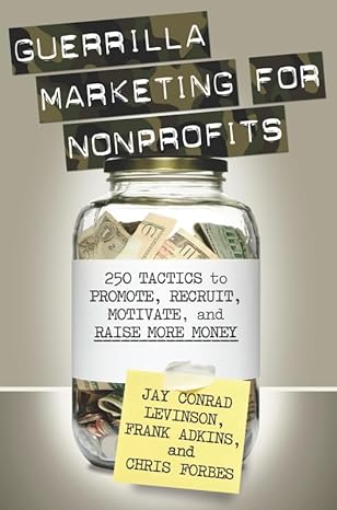 guerrilla marketing for nonprofits 250 tactics to promote motivate and raise more money 1st edition jay