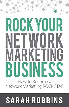 rock your network marketing business how to become a network marketing rock star 1st edition sarah robbins