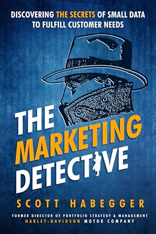 the marketing detective discovering the secrets of small data to fulfill customer needs 1st edition scott