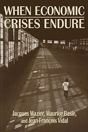 when economic crises endure 1st edition jacques mazier ,maurice basle ,jean-francois vidal 1563245698,