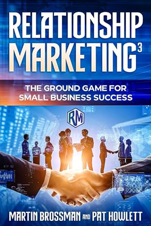 relationship marketing the ground game for small business success 1st edition martin brossman, pat howlett