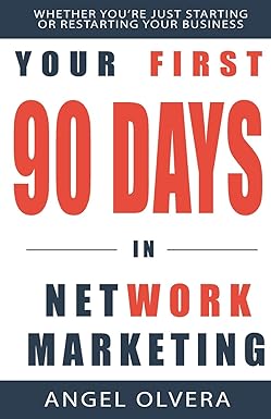 your first 90 days in network marketing 1st edition angel olvera 0996931414, 978-0996931410