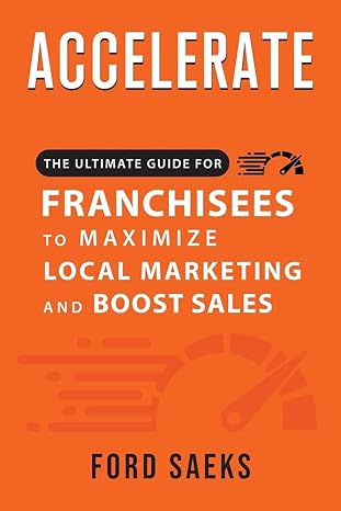 accelerate the ultimate guide for franchisees to maximize local marketing and boost sales 1st edition ford
