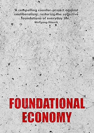 foundational economy 1st edition the foundational economy collective 1526134004, 978-1526134004