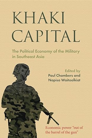 khaki capital the political economy of the military in southeast asia 1st edition paul chambers ,napisa