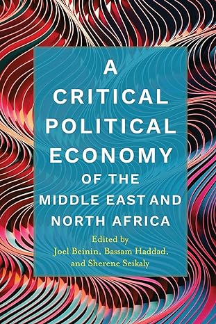 a critical political economy of the middle east and north africa 1st edition joel beinin 1503614476,