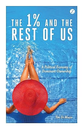 the 1 and the rest of us a political economy of dominant ownership 1st edition tim di muzio 9781783601424,