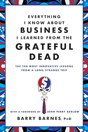 everything i know about business i learned from the grateful dead the ten most innovative lessons from a long
