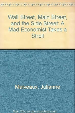 wall street main street and the side street a mad economist takes a stroll 1st edition julianne malveaux