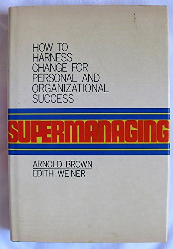 Supermanaging How To Harness Change For Organizational And Personal Success