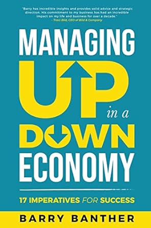 managing up in a down economy 17 imperatives for success 1st edition barry banther 979-8985466706