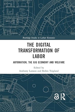 the digital transformation of labor automation the gig economy and welfare 1st edition anthony larsson, robin
