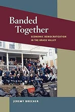 banded together economic democratization in the brass valley 1st edition jeremy brecher edition 0252078063,