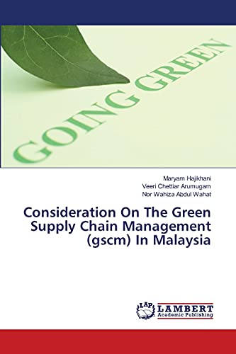 consideration on the green supply chain management gscm in malaysia 1st edition maryam hajikhani , veeri