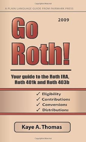 go roth 2009 your guide to the roth ira roth 401k and roth 403b 1st edition kaye a. thomas 0979224853,