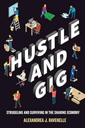 hustle and gig struggling and surviving in the sharing economy 1st edition alexandrea j. ravenelle