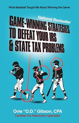 game winning strategies to defeat your irs and state tax problems what baseball taught me about winning the