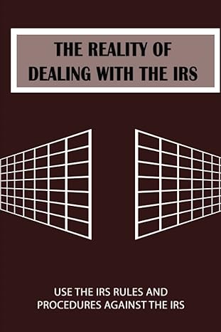 the reality of dealing with the irs use the irs rules and procedures against the irs 1st edition sydney