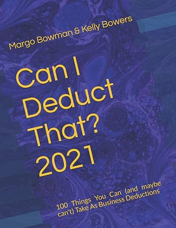 can i deduct that 2021 100 things you can take as business deductions 1st edition margo bowman, kelly bowers