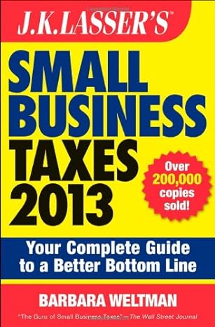 j k lassers small business taxes 2013 your guide to a better bottom line 3rd edition barbara weltman