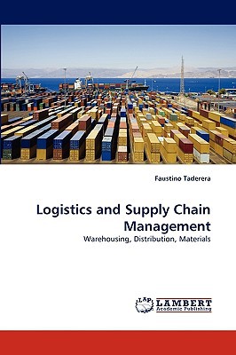 logistics and supply chain management warehousing distribution materials 1st edition faustino taderera