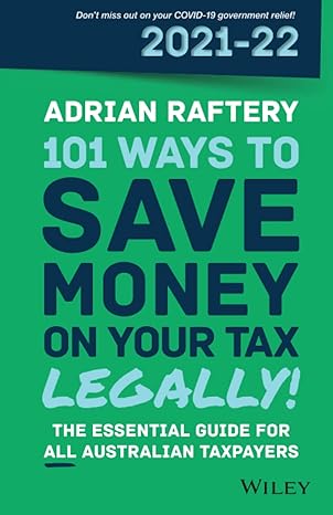 101 ways to save money on your tax legally the essential guide for all australian taxpayers 2021-2022 11th