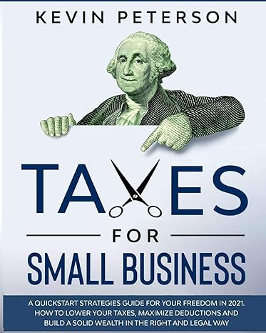 taxes for small business a quick start strategies guide for 2021 how to lower your taxes maximize deductions
