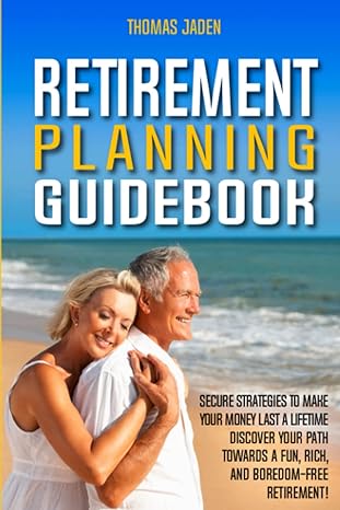 retirement planning guidebook secure strategies to make your money last a lifetime discover your path towards