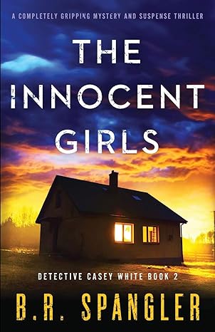 the innocent girls a ly gripping mystery and suspense thriller  b.r. spangler 1838882588, 978-1838882587