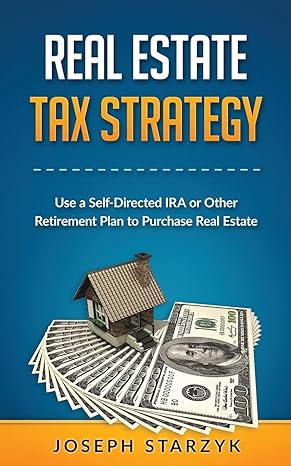 real estate tax strategy use a self directed ira or other retirement plan to purchase real estate 1st edition