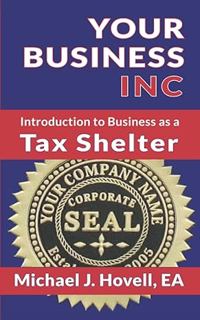 your business inc introduction to business as a tax shelter 1st edition michael j hovell ea 979-8356870255