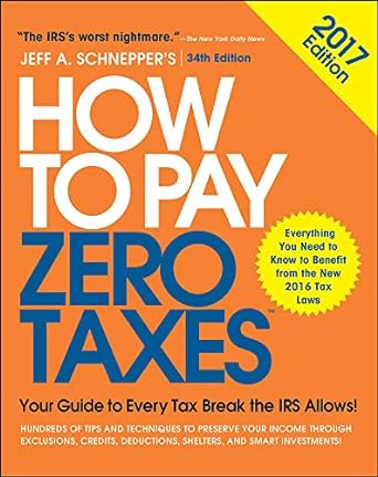 how to pay zero taxes 2017 your guide to every tax break the irs allows 34th edition jeff schnepper