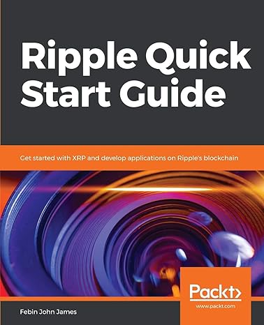 ripple quick start guide get started with xrp and develop applications on ripples blockchain 1st edition