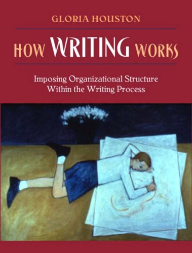 how writing works imposing organizational structure within the writing process 1st edition gloria houston