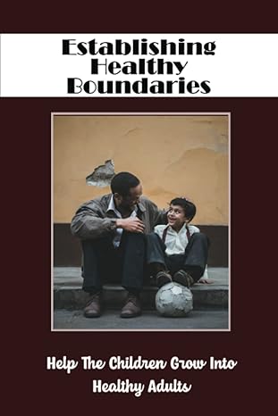 establishing healthy boundaries help the children grow into healthy adults 1st edition douglass laday