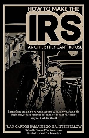 how to make the irs an offer they cant refuse learn three cruicial steps you must take to handle your tax