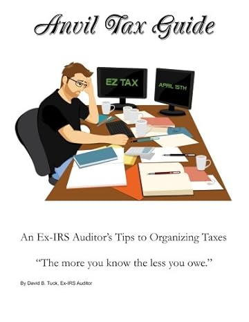 anvil tax guide an ex irs auditors tips to organizing taxes 1st edition david b tuck 0692305823,