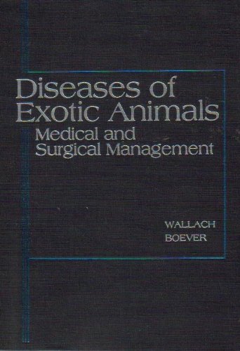 diseases of exotic animals medical and surgical management 1st edition joel d. wallach , william j. boever