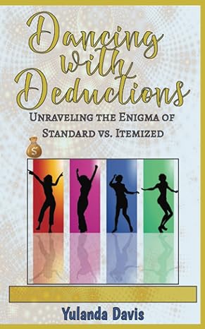 dancing with deductions unraveling the enigma of standard vs itemized 1st edition yulanda davis 979-8853665477