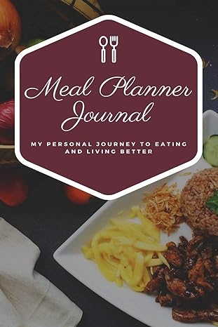 meal planner journal my personal journey to eating and living better 1st edition meal planner journal