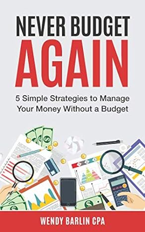 never budget again 5 simple strategies to manage your money without a budget 1st edition wendy barlin cpa