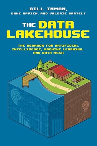 the data lakehouse the bedrock for artificial intelligence machine learning and data mesh 1st edition bill